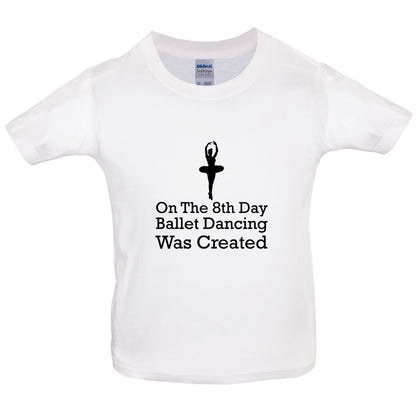 On The 8th Day Ballet Dancing Was Created Kids T Shirt