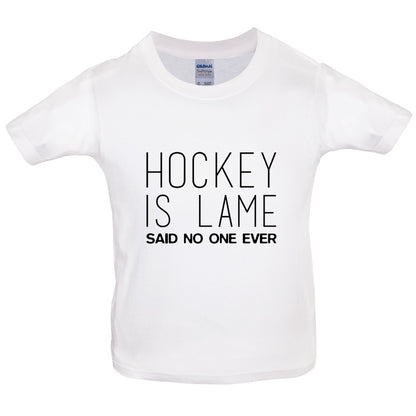 Hockey is Lame Said No One Ever Kids T Shirt