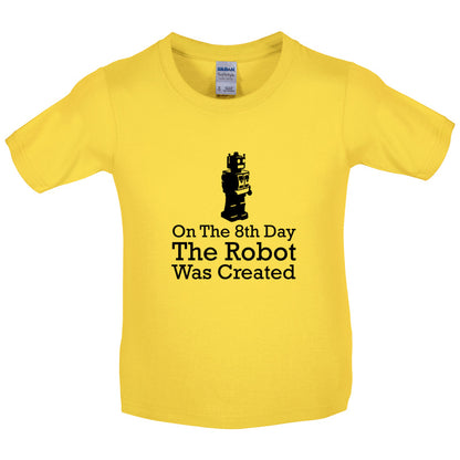 On The 8th Day The Robot Was Created Kids T Shirt