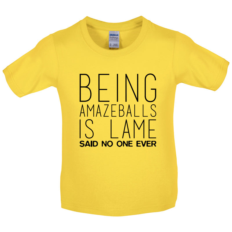 Being Amazeballs Is Lame Said No One Ever Kids T Shirt