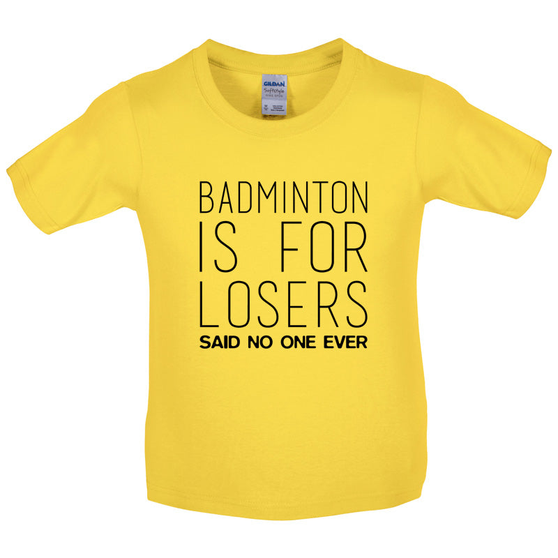 Badminton Is For Losers Said No One Ever Kids T Shirt