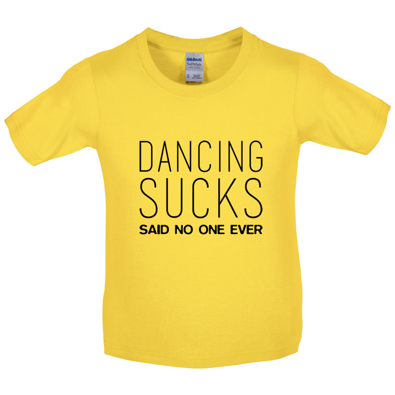 Dancing Sucks Said No One Ever Kids T Shirt