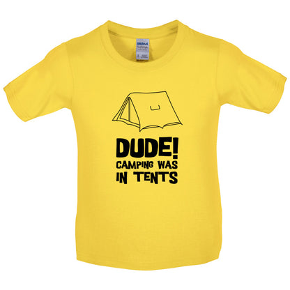 Dude! Camping Was In Tents Kids T Shirt