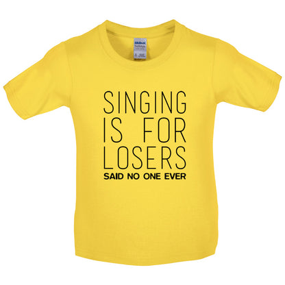 Singing Is For Losers Said No One Ever Kids T Shirt