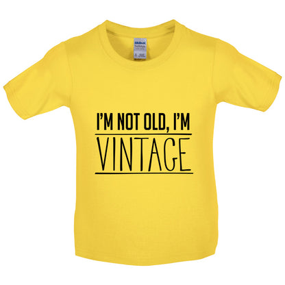 I'm Not Old, I'm Vintage Kids T Shirt