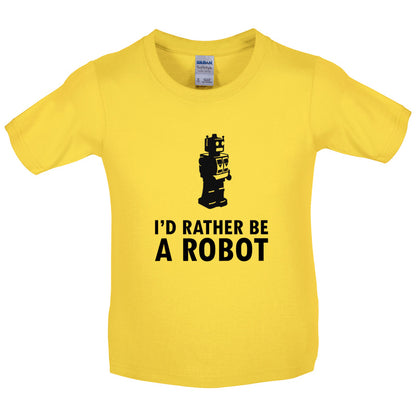 I'd Rather Be A Robot Kids T Shirt