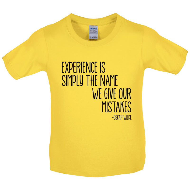 Experience Is Simply The Name We Give Our Mistakes Kids T Shirt