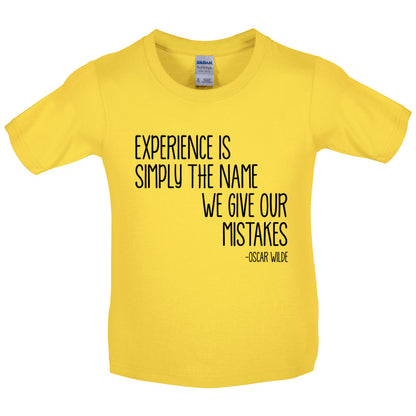 Experience Is Simply The Name We Give Our Mistakes Kids T Shirt