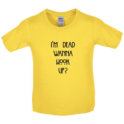 I'm Dead Wanna Hook Up Kids T Shirt