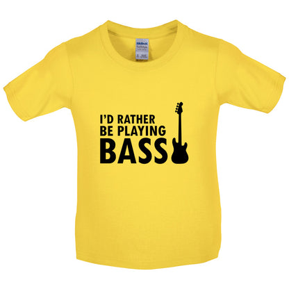 I'd Rather Be Playing Bass Kids T Shirt