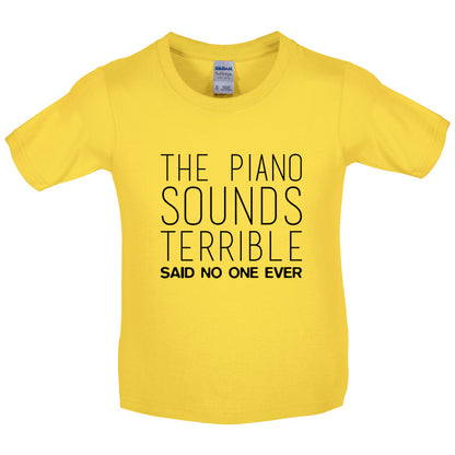 The Piano Sounds Terrible Said No One Ever Kids T Shirt