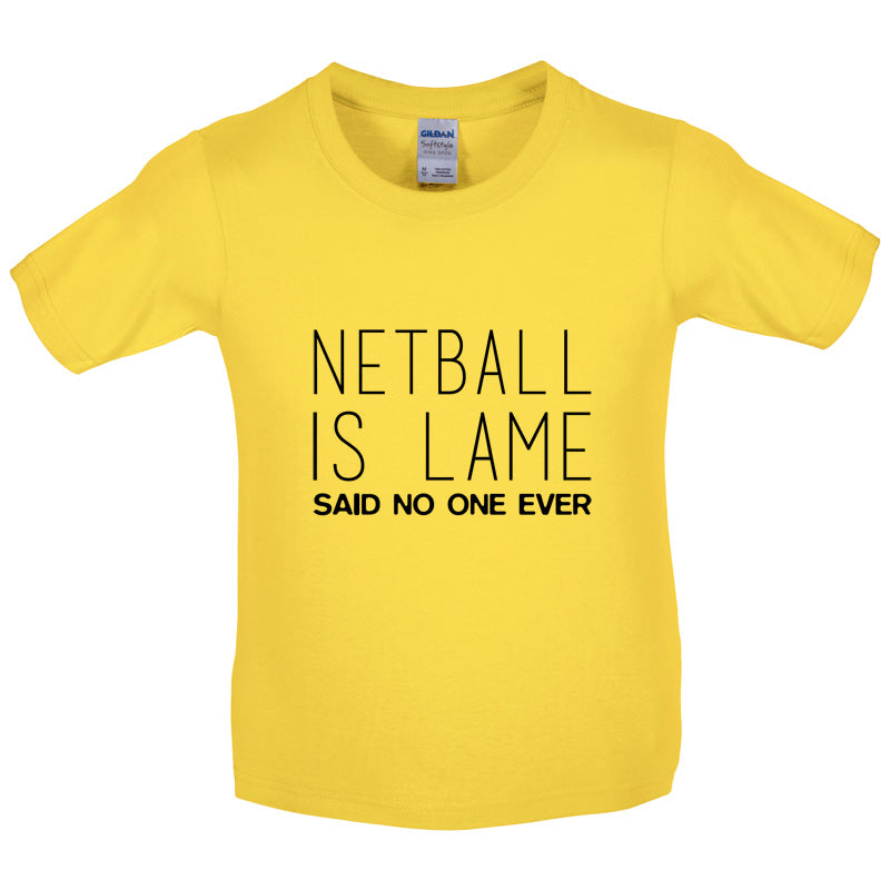 Netball Is Lame Said No One Ever Kids T Shirt