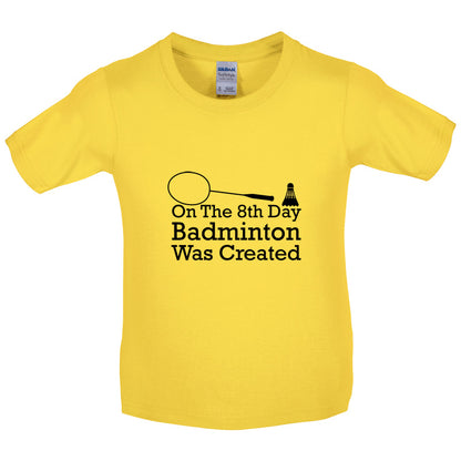 On The 8th Day Badminton Was Created Kids T Shirt