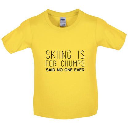 Skiing Is For Chumps Said No One Ever Kids T Shirt