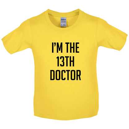 I'm The 13th Doctor Kids T Shirt