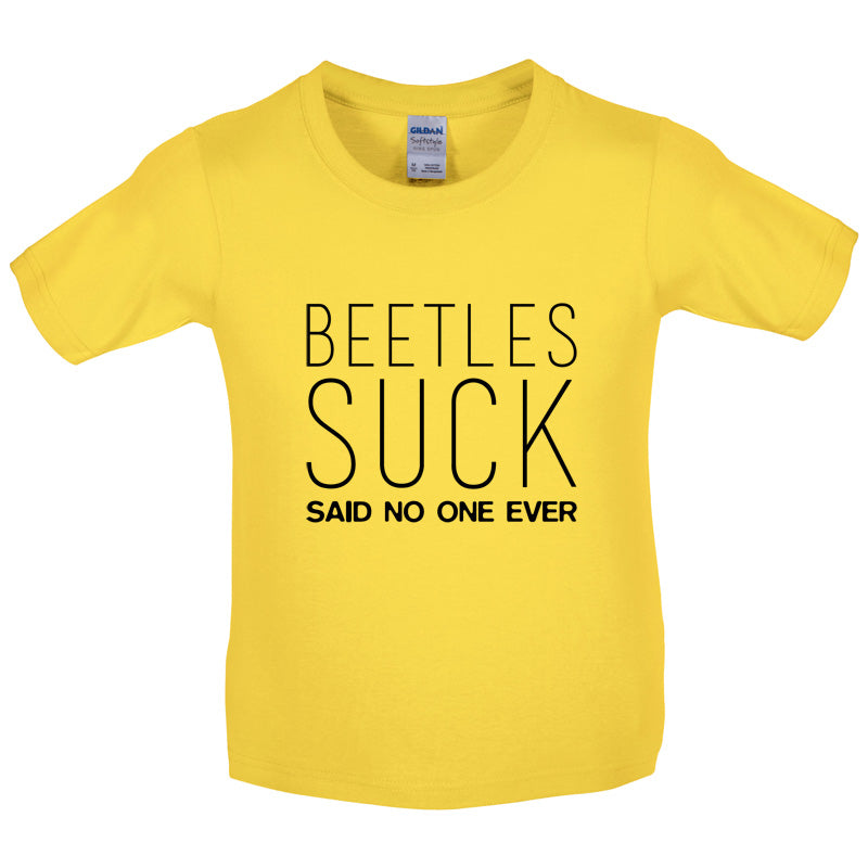 Beetles Suck Said No One Ever Kids T Shirt