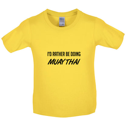 I'd Rather Be Doing Muay Thai Kids T Shirt