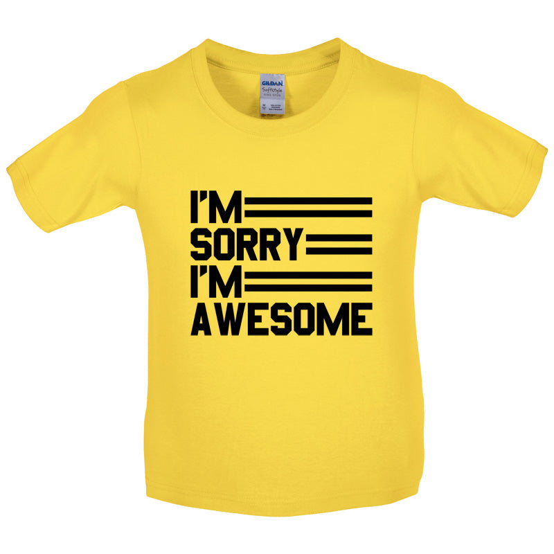 I'm Sorry I'm Awesome Kids T Shirt