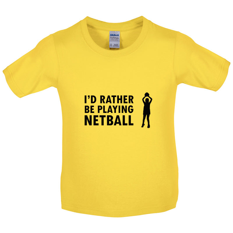 I'd Rather Be Playing Netball Kids T Shirt