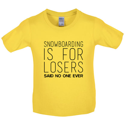 Snowboarding Is For Losers Said No One Ever Kids T Shirt
