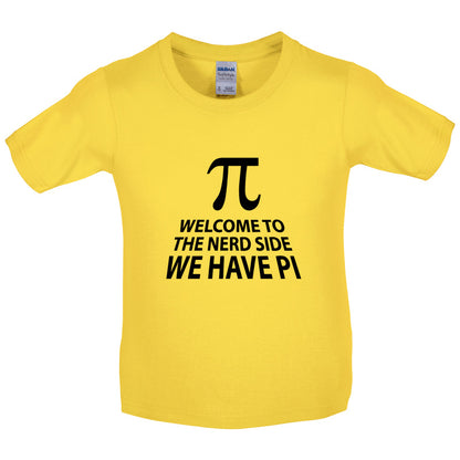 Welcome To The Nerd Side, We Have Pi Kids T Shirt