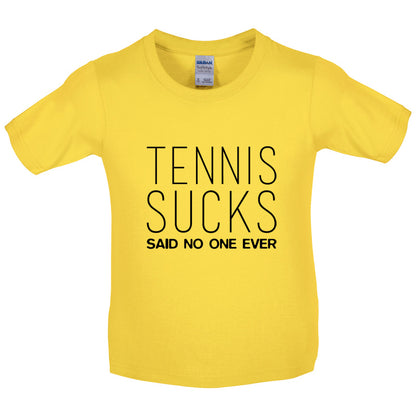 Tennis Sucks Said No One Ever Kids T Shirt