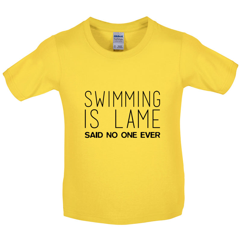 Swimming Is Lame Said No One Ever Kids T Shirt