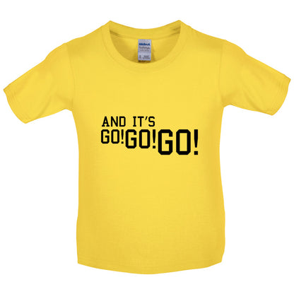 And it's Go! Go! Go! Kids T Shirt