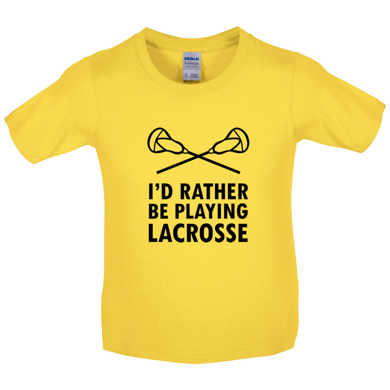 I'd Rather Be Playing Lacrosse Kids T Shirt