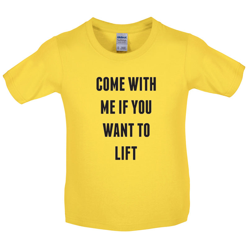 Come With Me If You Want To Lift Kids T Shirt