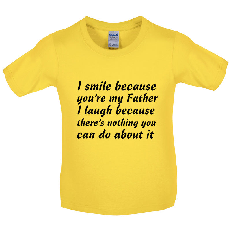 I Smile Because You're My Father Kids T Shirt