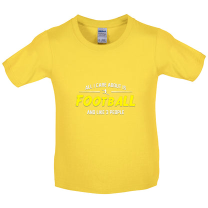 All I Care About Is Football Kids T Shirt