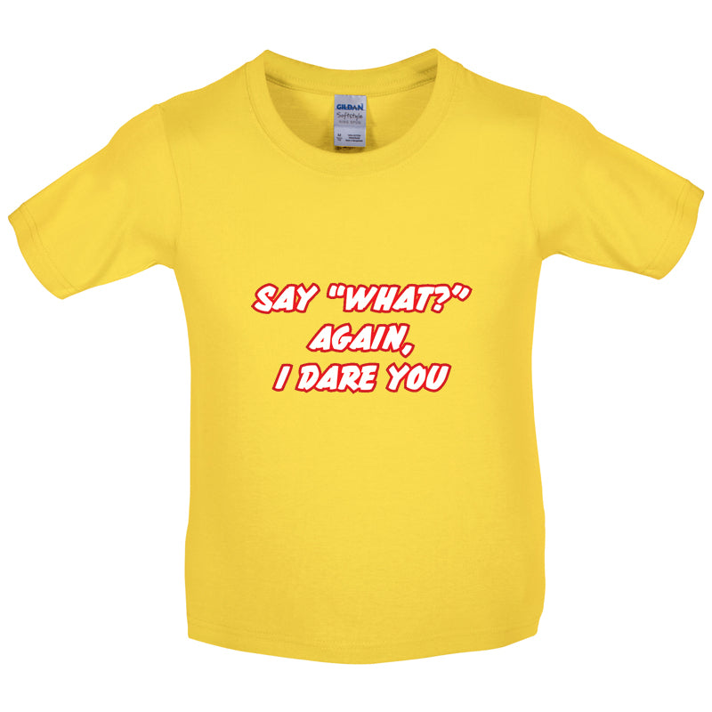 Say What Again I Dare You Kids T Shirt