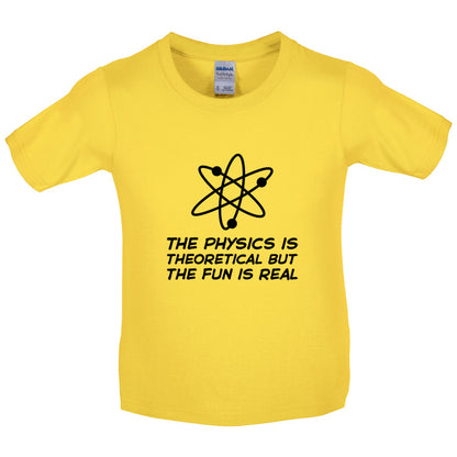 The Physics Is Theoretical But The Fun Is Real Kids T Shirt