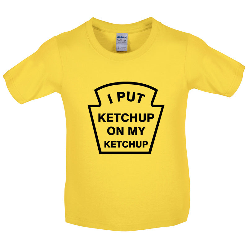 I Put Ketchup On My Ketchup Kids T Shirt