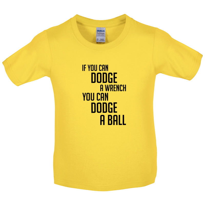 If You Can Dodge A Wrench, You Can Dodge A Ball Kids T Shirt