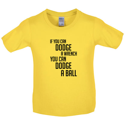 If You Can Dodge A Wrench, You Can Dodge A Ball Kids T Shirt