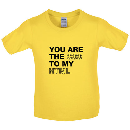 You Are The CSS To My HTML Kids T Shirt