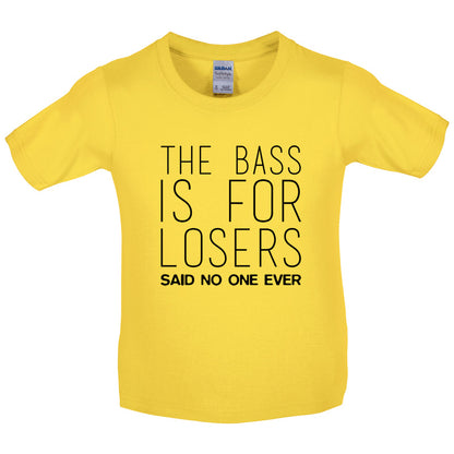 The Bass Is For Losers Said No One Ever Kids T Shirt