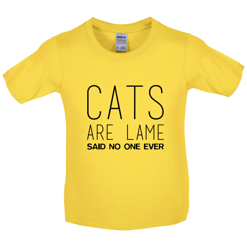 Cats Are lame Said No One Ever Kids T Shirt