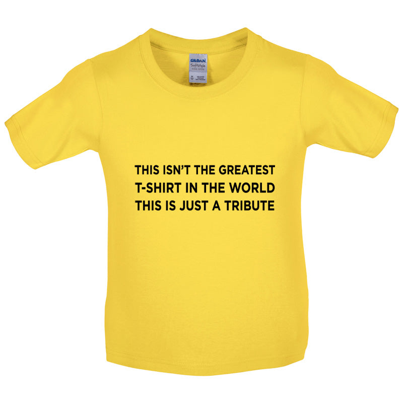 Isnt The Greatest T-Shirt Just A Tribute Kids T Shirt