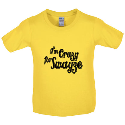 I'm Crazy For Swayze Kids T Shirt