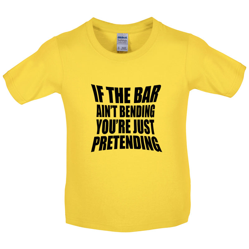 If The Bar Ain't Bending You're Just Pretending Kids T Shirt