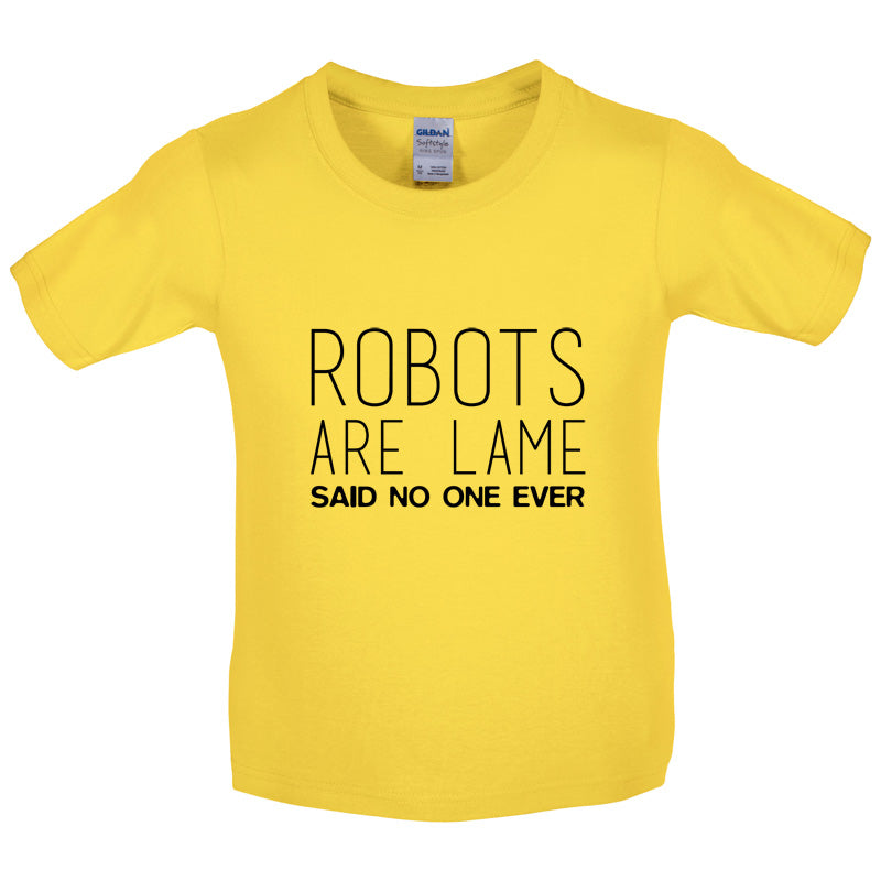 Robots Are Lame Said No One Ever Kids T Shirt