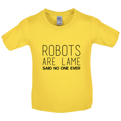 Robots Are Lame Said No One Ever Kids T Shirt