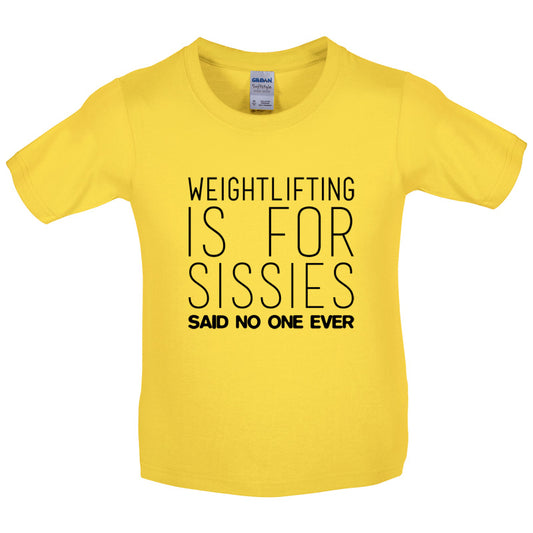 Weightlifting Is For Sissies Said No One Ever Kids T Shirt