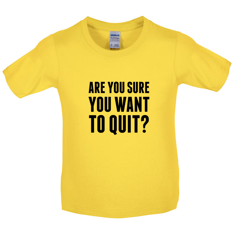 Are You Sure You Want To Quit? Kids T Shirt