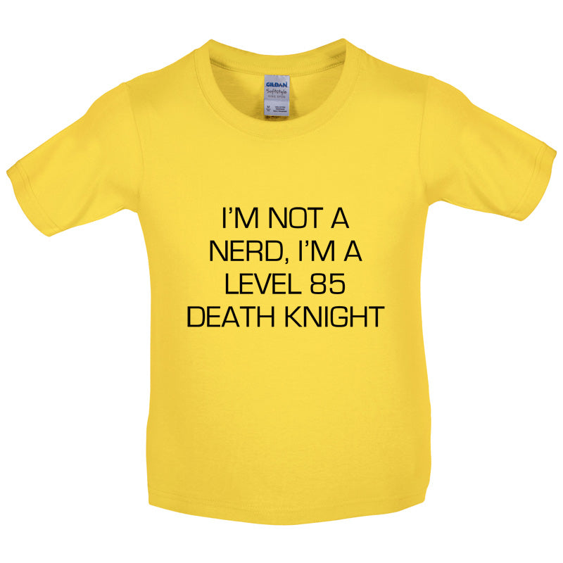 I'm Not A Nerd, I'm A Level 85 Death Knight Kids T Shirt