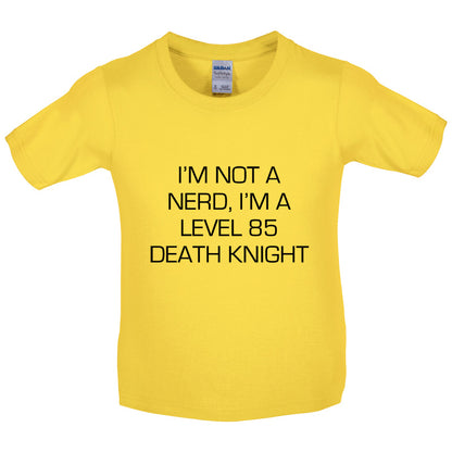 I'm Not A Nerd, I'm A Level 85 Death Knight Kids T Shirt