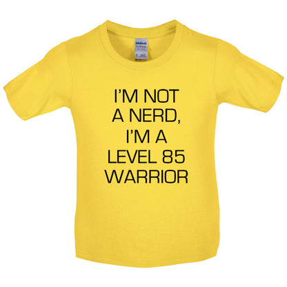 I'm Not A Nerd, I'm A Level 85 Warrior Kids T Shirt